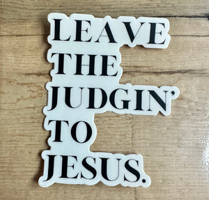 Leave the Judgin’ to Jesus Sticker
